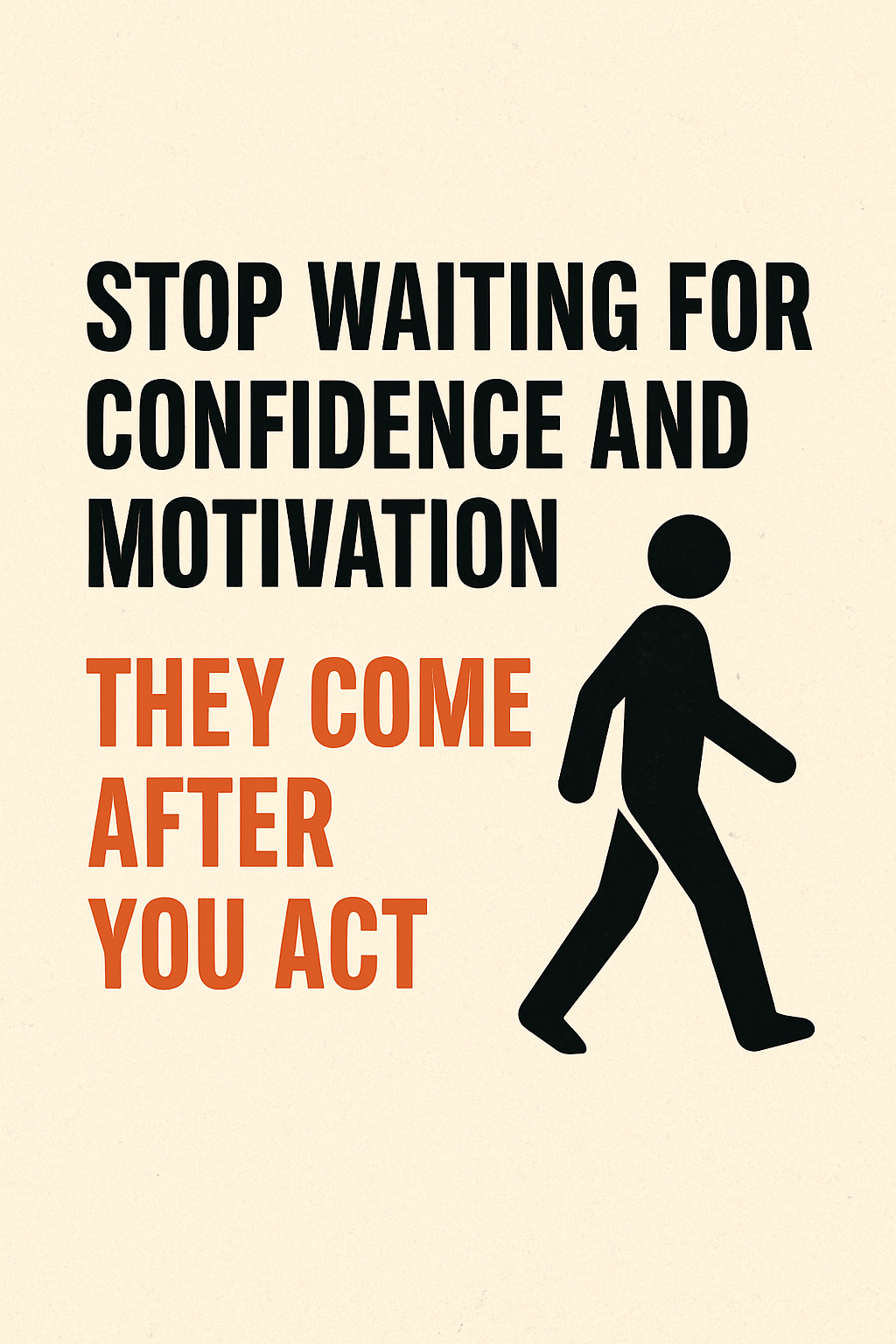 Motivational poster with bold words 'Stop Waiting for Confidence and Motivation – They Come After You Act' beside a silhouette of a walking figure